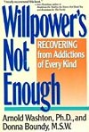 Willpower  Is Not Enough: Understanding and Overcoming Addiction and Compulsion