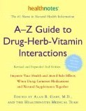 A-Z Guide  to Drug-Herb-Vitamin Interactions Revised and Expanded 2nd Edition:  Improve Your Health and Avoid Side Effects When Using Common Medications  and Natural Supplements Together