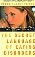 The Secret  Language of Eating Disorders: How You Can Understand and Work to Cure  Anorexia and Bulimia