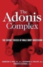 The Adonis Complex: How to Identify, Treat and Prevent Body Obsession in Men and Boys 